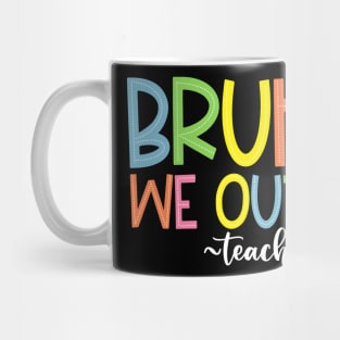 Bruh We Out Teachers End Of School Year Teacher Summer Mug